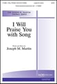 I Will Praise You with a Song SATB choral sheet music cover